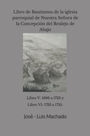 Libro de Bautismos de la iglesia parroquial de Nuestra Senora de la Concepcion del Realejo de Abajo : libro V: 1696 a 1723 y Libro VI: 1723 a 1735.-9781091651180