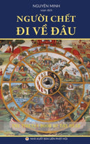 Người chết đi về đau? : Giao ly về cận tử nghiệp của người Tay Tạng by Nguyen Minh