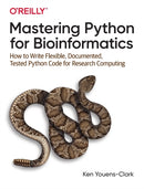 Mastering Python for Bioinformatics : How to Write Flexible, Documented, Tested Python Code for Research Computing-9781098100889