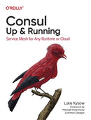 Consul: Up and Running : Service Mesh for Any Runtime or Cloud-9781098106140