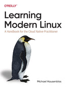 Learning Modern Linux : A Handbook for the Cloud Native Practitioner-9781098108946