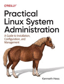 Practical Linux System Administration : A Guide to Installation, Configuration, and Management-9781098109035