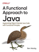 A Functional Approach to Java : Augmenting Object-Oriented Java Code with Functional Principles-9781098109929