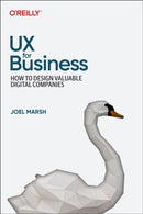 UX for Business : How to Design Valuable Digital Companies-9781098110598