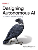 Designing Autonomous AI : A Guide for Machine Teaching-9781098110758