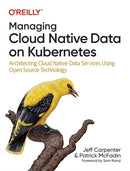 Managing Cloud Native Data on Kubernetes : Architecting Cloud Native Data Services Using Open Source Technology-9781098111397