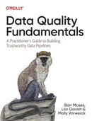 Data Quality Fundamentals : A Practitioner's Guide to Building Trustworthy Data Pipelines-9781098112042