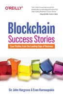 Blockchain Success Stories : Case Studies from the Leading Edge of Business-9781098114824