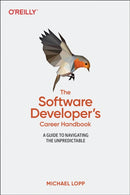 Software Developer's Career Handbook, The : A Guide to Navigating the Unpredictable-9781098116675