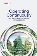 Operating Continuously : Best Practices for Accelerating Software Delivery-9781098117290