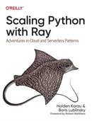 Scaling Python with Ray : Adventures in Cloud and Serverless Patterns-9781098118808