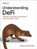 Understanding Defi : The Roles, Tools, Risks, and Rewards of Decentralized Finance-9781098120764
