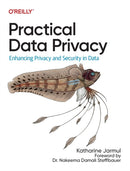 Practical Data Privacy : Enhancing Privacy and Security in Data-9781098129460
