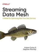 Streaming Data Mesh : A Model for Optimizing Real-Time Data Services-9781098130725