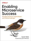 Enabling Microservice Success : Managing Technical, Organizational, and Cultural Challenges-9781098130794