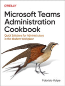 Microsoft Teams Administration Cookbook : Quick Solutions for Administrators in the Modern Workplace-9781098133047