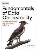 Fundamentals of Data Observability : Implement Trustworthy End-To-End Data Solutions-9781098133290