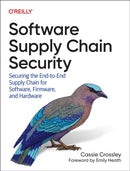 Software Supply Chain Security : Securing the End-to-End Supply Chain for Software, Firmware, and Hardware-9781098133702