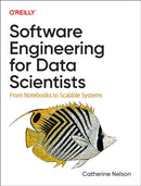 Software Engineering for Data Scientists : From Notebooks to Scalable Systems-9781098136208