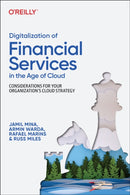 Digitalization of Financial Services in the Age of Cloud : Considerations for your Organization's Cloud Strategy-9781098136277