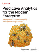 Predictive Analytics for the Modern Enterprise : A Practitioner's Guide to Designing and Implementing Solutions-9781098136864