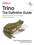 Trino: The Definitive Guide : SQL at Any Scale, on Any Storage, in Any Environment-9781098137236