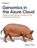 Genomics in the Azure Cloud : Scaling Your Bioinformatics Workloads Using Enterprise-Grade Solutions-9781098139049