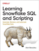 Learning Snowflake SQL and Scripting : Generate, Retrieve, and Automate Snowflake Data-9781098140328