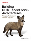 Building Multi-Tenant Saas Architectures : Principles, Practices and Patterns Using Aws-9781098140649