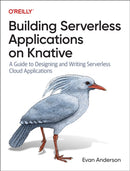Building Serverless Applications on Knative : A Guide to Designing and Writing Serverless Cloud Applications-9781098142070
