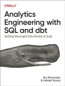 Analytics Engineering with SQL and Dbt : Building Meaningful Data Models at Scale-9781098142384