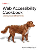 Web Accessibility Cookbook : Creating Inclusive Experiences-9781098145606