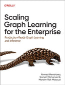 Scaling Graph Learning for the Enterprise : Production-Ready Graph Learning and Inference-9781098146061