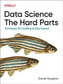 Data Science: The Hard Parts : Techniques for Excelling at Data Science-9781098146474