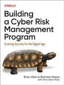 Building a Cyber Risk Management Program : Evolving Security for the Digital Age-9781098147792