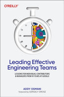 Leading Effective Engineering Teams : Lessons for Individual Contributors and Managers from 10 Years at Google-9781098148249