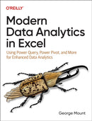 Modern Data Analytics in Excel : Using Power Query, Power Pivot and More for Enhanced Data Analytics-9781098148829
