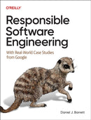 Responsible Software Engineering : With Real-World Case Studies from Google-9781098149161