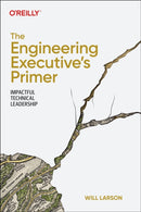 The Engineering Executive's Primer : Impactful Technical Leadership-9781098149482