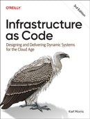 Infrastructure as Code : Dynamic Systems for the Cloud Age-9781098150358