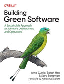 Building Green Software : A Sustainable Approach to Software Development and Operations-9781098150624