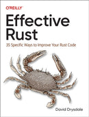 Effective Rust : 35 Specific Ways to Improve Your Rust Code-9781098151409