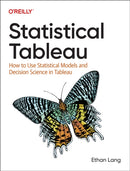 Statistical Tableau : How to Use Statistical Models and Decision Science in Tableau-9781098151799