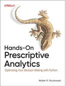 Hands–On Prescriptive Analytics