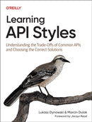Learning API Styles : Understanding the Trade-Offs of Common APIs and Choosing the Correct Solutions-9781098153991