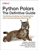 Python Polars: The Definitive Guide : Transforming, Analyzing, and Visualizing Data with a Fast and Expressive Dataframe API-9781098156084