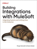 Building Integrations with Mulesoft : Integrating Systems and Unifying Data in the Enterprise-9781098158293