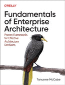 Fundamentals of Enterprise Architecture : Proven Frameworks for Effective Architecture Decisions-9781098159375