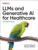 Llms and Generative AI for Healthcare : The Next Frontier-9781098160920