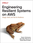 Engineering Resilient Systems on AWS : Design, Build, and Test for Resilience-9781098162429